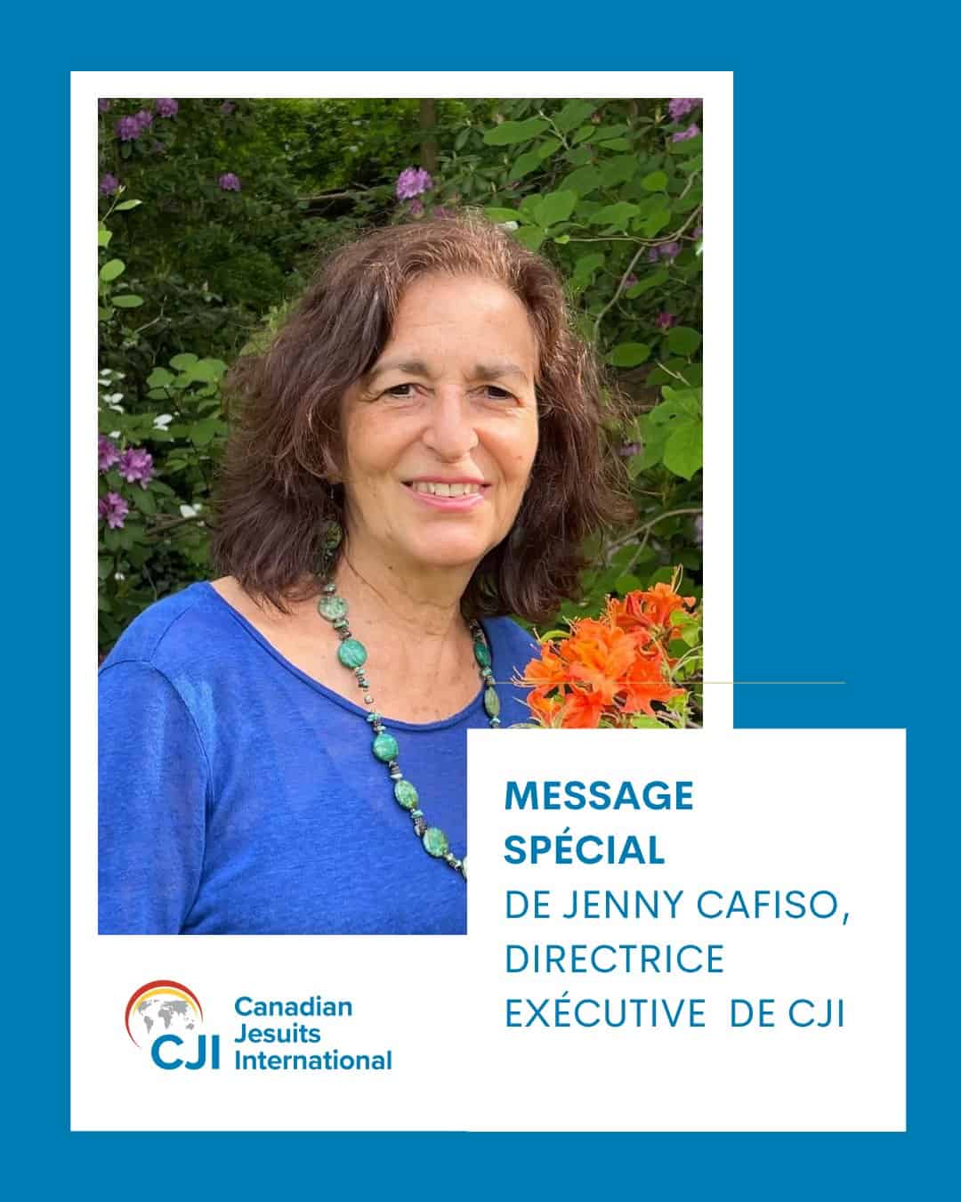 Je vous écris pour vous informer qu’après 23 années passées à la tête de Canadian Jesuits International (CJI) en tant que directrice générale, j’ai fait part au conseil d’administration et au personnel de CJI de mon intention de quitter mes fonctions à la fin de l’année 2026. 
Le conseil d’administration de CJI et la Province des jésuites du Canada ont entamé le processus de recherche de mon successeur et ont nommé un comité de sélection chargé de mener le processus de recrutement.
Je vous encourage à les transmettre à toute personne susceptible d’être intéressée par ce poste passionnant, enrichissant et épanouissant. Il offre l’opportunité de mener une vie pleine de sens, d’avoir un impact, de travailler avec une équipe formidable et de nouer des liens avec des personnes au Canada et dans le monde entier qui sont profondément engagées à œuvrer pour la justice et la paix et qui m’inspirent chaque jour. 
Au cours des prochains mois, nous aurons l’occasion de discuter, de nous rencontrer, de réfléchir, d’exprimer notre gratitude et de rêver ensemble. Je resterai jusqu’à la fin de l’année, et vous aurez de mes nouvelles, mais pour l’instant, aidez-nous à trouver le meilleur candidat capable de mener CJI vers son nouveau chapitre.
Avec toute ma gratitude, 
Jenny